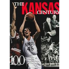 The Kansas Century: 100 Years of Championship Jayhawk Basketball