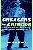 Greasers and Gringos: Latinos, Law, and the American Imagination (Critical America Series)