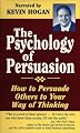 The Psychology of Persuasion: How to Persuade Others to Your Way of Thinking
