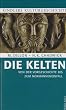 Die Kelten. Kindlers Kulturgeschichte. Von der Vorgeschichte bis zurm Normanneneinfall