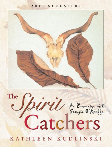 The Spirit Catchers: An Encounter with Georgia O'Keeffe (Art Encounters)
