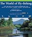 The World of Fly-fishing: The Greatest Fly-fishing Worldwide for Trout and Salmon, Tarpon, Permit and Bonefish