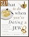What to Do When You re Dating a Jew : Everything You Need to Know from Matzah Balls to Marriage