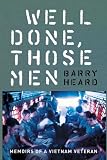 Well Done, Those Men: Memoirs of a Vietnam Veteran