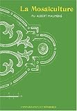 La Mosa�culture Pratique : Histoire-Consid�rations esth�tiques-Etude du dessin et ex�cution du projet-Etude de la plantation-Liste de plantes suivant leur ... de culture-Dessins explicatifs et l�gendes