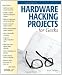 Hardware Hacking Projects for Geeks