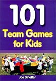 101 Team Games for Kids: Guaranteed Fun for All Ages