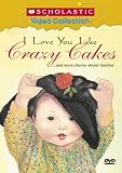 I Love You Like Crazy Cakes... and More Stories About Families (Scholastic Video Collection)