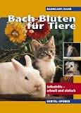 Bach-Bl�ten f�r Tiere. Selbsthilfe - schnell und einfach