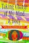 Taking Charge of My Mind and Body: A Girls' Guide to Outsmarting Alcohol, Drugs, Smoking, and Eating Problems