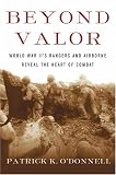 Beyond Valor: World War II's Ranger and Airborne Veterans Reveal the Heart of Combat