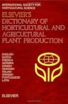 Elsevier's Dictionary of Horticultural and Agricultural Plant Production: In English, Dutch, French, German, Danish, Swedish, Italian, Spanish, Portuguese and Latin