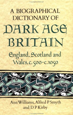 A Biographical Dictionary of Dark Age Britain England Scotland and Wales 500 1050 Seaby biographical dictionaries