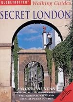 Secret London; Exploring the Hidden City, with Original Walks and Unusual Places to Visit (Globetrotter Walking Guides)