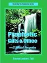 The Prophetic Gifts & Office - A Biblical Perspective