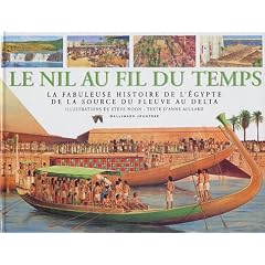 Le Nil au fil du temps : La Fabuleuse Histoire de l'�gypte de la source du fleuve au Delta
