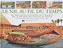 Le Nil au fil du temps : La Fabuleuse Histoire de l'�gypte de la source du fleuve au Delta