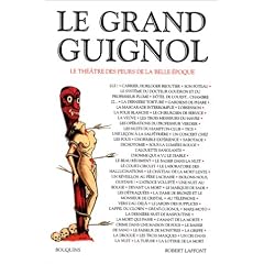 Le Grand Guignol : Le Th��tre des peurs de la Belle Epoque