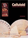 Celluloid: Collectibles from the Dawn of Plastics (A Schiffer Book for Collectors)