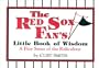 The Red Sox Fan's Little Book of Wisdom: A Fine Sense of the Ridiculous