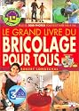 Le Grand Livre du bricolage pour tous : Plus de 3000 photos pour tout faire pas à pas