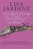 The Awful End of Prince William the Silent: The First Assassination of a Head of State with a Hand-Gun