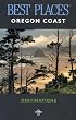 Best Places Destinations: Oregon Coast (Best Places Oregon Coast)