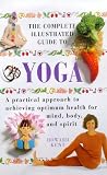 Yoga: A Practical Approach to Achieving Optimum Health for Mind, Body and Spirit (Complete Illustrated Guide)
