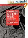 Mastering Elliot Wave: Presenting the Neely Method: The First Scientific, Objective Approach to Market Forecasting with the Elliott Wave Theo: ... Forecasting with the Elliott Wave Theory