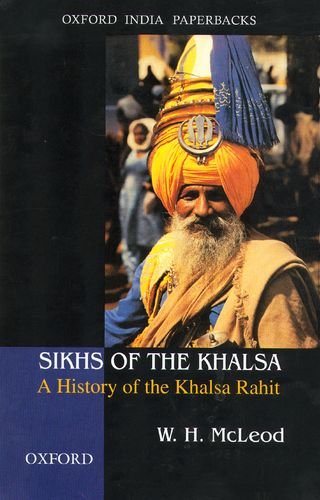 Sikhs of the Khalsa: A History of the Khalsa Rahit (Oxford India Paperbacks)