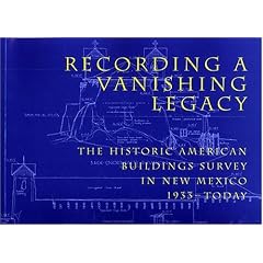 Recording a Vanishing Legacy: The Historic American Building Survey in New Mexico, 1933-Today