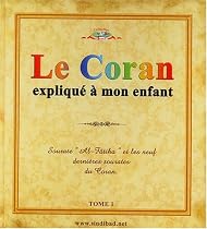 Le Coran expliqu&eacute; &agrave; mon enfant : Tome 1, Sourate Al-F&acirc;tiha et les neuf derni&egrave;res sourates du Coran