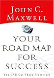 Your Road Map for Success: You Can Get There from Here