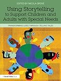 Using storytelling to support children and adults with special needs : transforming lives through telling tales