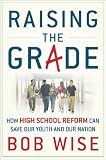 Raising the Grade: How Secondary School Reform Can Save Our Youth and the Nation: How High School Reform Can Save Our Youth and Our Nation