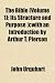 The Bible (Volume 1); Its Structure and Purpose ]Cwith an Inthe Bible (Volume 1); Its Structure and Purpose ]Cwith an Introduction by Arthur T. Pierso