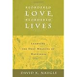 reordered love reordered lives learing the deep meaning of happiness