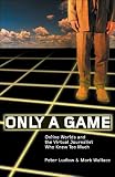  : Only a Game: Online Worlds and the Virtual Journalist Who Knew Too Much