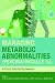 Managing Metabolic Abnormalities in the Psychiatrically Ill: A Clinical Guide for Psychiatrists