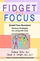 Fidget to Focus: Outwit Your Boredom: Sensory Strategies for Living with ADD