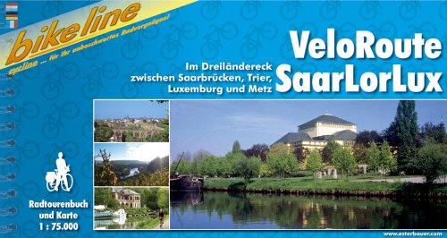 Esterbauer Verlag VeloRoute SaarLorLux: Im Dreil&auml;ndereck zwischen Saarbr&uuml;cken, Trier, Luxemburg und Metz. bikeline-Radtourenbuch und Karte 1: 75.000