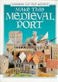 Make This Medieval Port (Usborne Cut-Out Models)