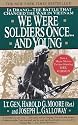 We Were Soldiers Once... and Young: Ia Drang--The Battle That Changed the War in Vietnam