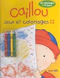 CAILLOU JEUX ET COLORIAGES II