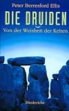 Die Druiden. Von der Weisheit der Kelten - Peter Berresford Ellis