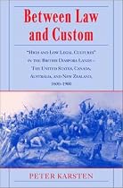 Between Law and Custom: 'High' and 'Low' Legal Cultures in the Lands of the British Diaspora - The United States, Canada, Australia, and New Zealand, ... Canada, Australia, and New Zealand, 1600-1900