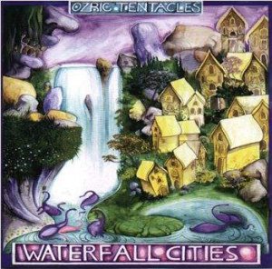 Ozric Tentacles - Waterfall Cities - Zortam Music