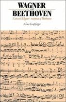 Wagner and Beethoven: Richard Wagner's Reception of Beethoven