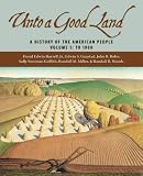 Unto A Good Land: A History Of The American People, Volume 1: To 1900 Unto A Good Land: A History Of The American People, Volume 1: To 1900