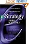 e-Strategy, Pure & Simple: Connecting Your Internet Strategy to Your Business Strategy
